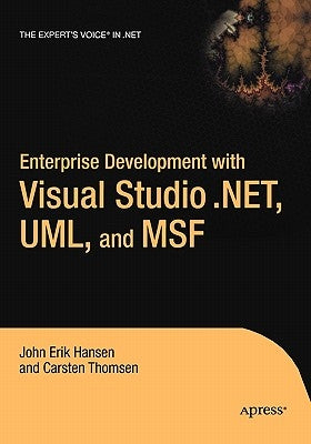 Enterprise Development with Visual Studio .Net, Uml, and Msf by Hansen, Eric