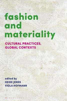 Fashion and Materiality: Cultural Practices in Global Contexts by Jenss, Heike