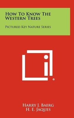 How To Know The Western Trees: Pictured Key Nature Series by Baerg, Harry J.