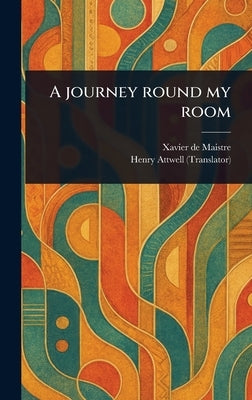 A Journey Round My Room by Maistre, Xavier De