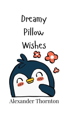 Dreamy Pillow Wishes by Thornton, Alexander