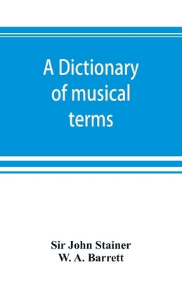 A dictionary of musical terms by John Stainer