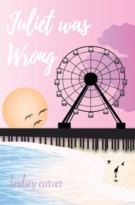 Juliet was Wrong by Carver, Lindsey