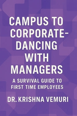 Campus to Corporate - Dancing with Managers: A survival guide for first time employees by Vemuri, Krishna