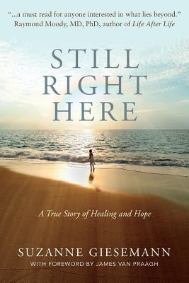Still Right Here: A True Story of Healing and Hope by Giesemann, Suzanne