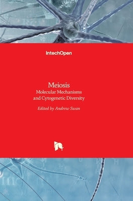 Meiosis: Molecular Mechanisms and Cytogenetic Diversity by Swan, Andrew