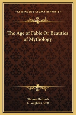 The Age of Fable Or Beauties of Mythology by Bulfinch, Thomas
