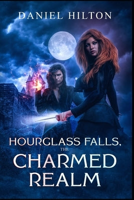 Hourglass Falls,: The Charmed Realm by Hilton, Daniel