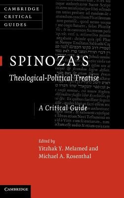 Spinoza's 'Theological-Political Treatise': A Critical Guide by Melamed, Yitzhak Y.