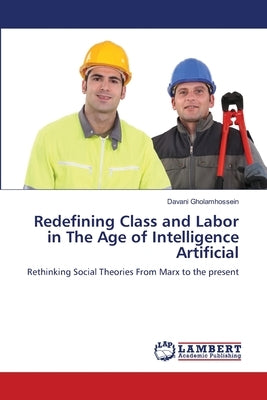 Redefining Class and Labor in The Age of Intelligence Artificial by Gholamhossein, Davani