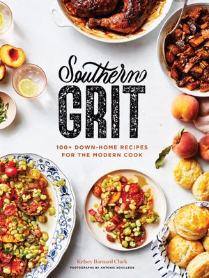 Southern Grit: 100+ Down-Home Recipes for the Modern Cook by Achilleos, Antonis
