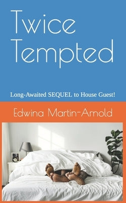 Twice Tempted: Long Awaited SEQUEL to House Guest! by Martin-Arnold, Edwina
