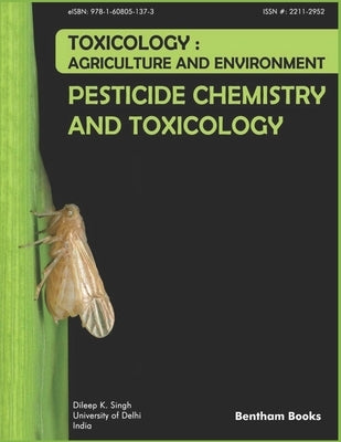 Pesticide Chemistry and Toxicology: Toxicology - Agriculture and Environment by Singh, Dileep K.