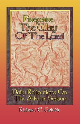 Prepare The Way Of The Lord: Daily Reflections On The Advent Season by Gribble, Richard E.