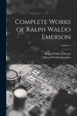 Complete Works of Ralph Waldo Emerson; Volume 3 by Emerson, Ralph Waldo