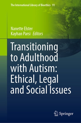 Transitioning to Adulthood with Autism: Ethical, Legal and Social Issues by Elster, Nanette