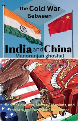The Cold War Between India and China by Ghoshal, Manoranjan