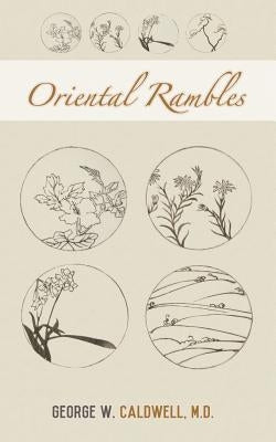 Oriental Rambles by Caldwell, George W.
