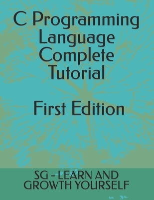 C Programming Language First Edition by Learn and Growth Yourself, Sg -.