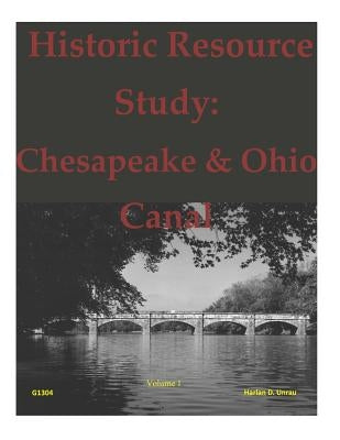 Historic Resource Study: Chesapeake & Ohio Canal by United States Department of Interior
