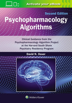 Psychopharmacology Algorithms: Print + eBook with Multimedia: Clinical Guidance from the Psychopharmacology Algorithm Project at the Harvard South Sho by Osser, David N.