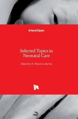 Selected Topics in Neonatal Care by Barría, René Mauricio