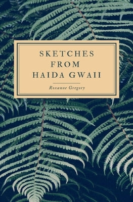 Sketches from Haida Gwaii by Gregory, Roxanne