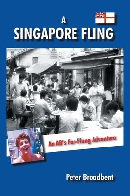 A Singapore Fling: An AB's Far-Flung Adventure by Broadbent, Peter