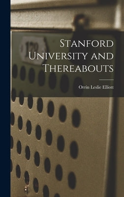 Stanford University and Thereabouts by Elliott, Orrin Leslie