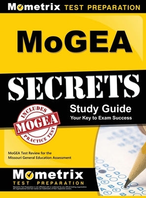 MoGEA Secrets Study Guide: MoGEA Test Review for the Missouri General Education Assessment by Mometrix Missouri Teacher Certificatio
