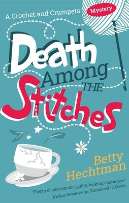 Death Among the Stitches by Hechtman, Betty