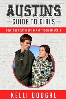 Austin's Guide to Girls by Dougal, Kelli