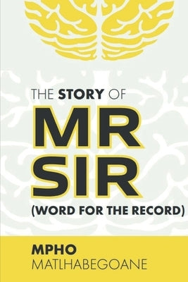 The Story Of MrSir (Word For The Record) by Seshoka, Katlego