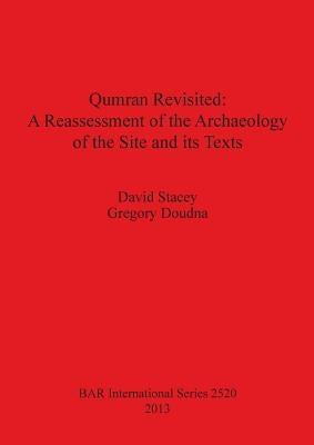 Qumran Revisited: A Reassessment of the Archaeology of the Site and its Texts by Stacey, David