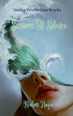 Screams Of Silence by Haque, Reshmi