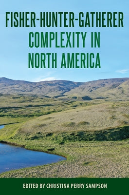 Fisher-Hunter-Gatherer Complexity in North America by Perry Sampson, Christina Perry