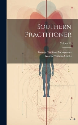Southern Practitioner; Volume 29 by Anonymous