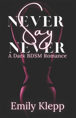 Never Say Never: A Dark BDSM Romance by Katzchen, Jade