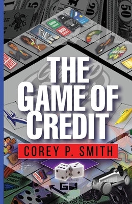 The Game Of Credit by Smith, Corey P.