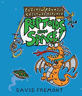 Carlton Crumple Creature Catcher 3: Reptoids from Space! by Fremont, David
