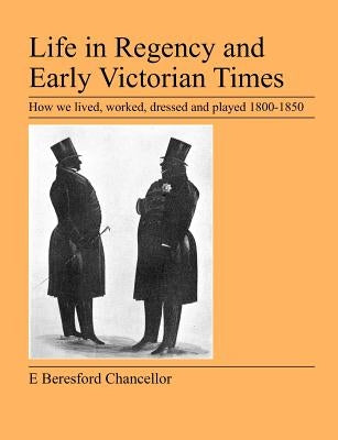 Life in Regency and Early Victorian Times by Beresford Chancellor, E.