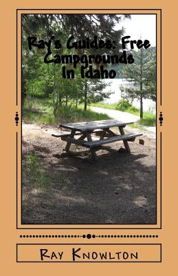 Ray's Guides: Free Campgrounds In Idaho by Knowlton, Ray