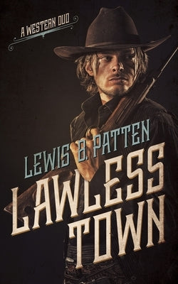 Lawless Town: A Western Duo by Patten, Lewis B.