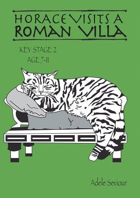 Horace Visits A Roman Villa (age 7-11 years): Horace Helps Learn English by Adele, Seviour