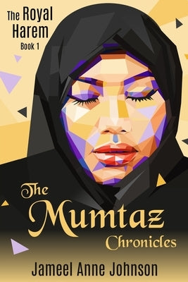 The Mumtaz Chronicles: The Royal Harem by Johnson, Jameel Anne