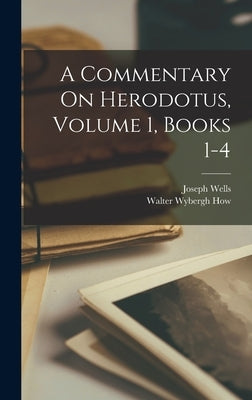 A Commentary On Herodotus, Volume 1, Books 1-4 by How, Walter Wybergh