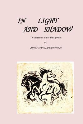In Light and Shadow: a selection of our best poems by Wood, Charly W.