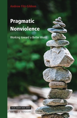 Pragmatic Nonviolence: Working Toward a Better World by Fitz-Gibbon, Andrew