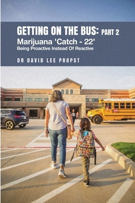 Getting on the Bus: Marijuana 'Catch - 22' 'Being Proactive Instead Of Reactive' by Propst, David