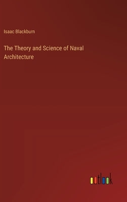 The Theory and Science of Naval Architecture by Blackburn, Isaac